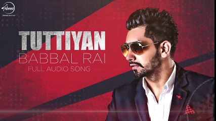 Tuttiyan  Full Audio Song  HD - Babbal Rai 2016 - New Punjabi Songs - Songs HD