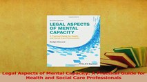 Read  Legal Aspects of Mental Capacity A Practical Guide for Health and Social Care Ebook Free