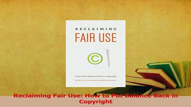 PDF Reclaiming Fair Use How to Put Balance Back in Copyright EBook