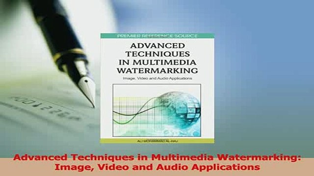 PDF Advanced Techniques in Multimedia Watermarking Image Video and Audio Applications Read Online