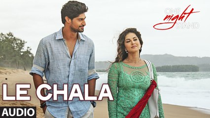LE CHALA Full Song  ONE NIGHT STAND  Sunny Leone, Tanuj Virwani