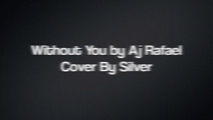 Without You — AJ Rafael (Cover by Silver) HD