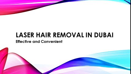 Effective and Convenient Laser Hair Removal in Dubai