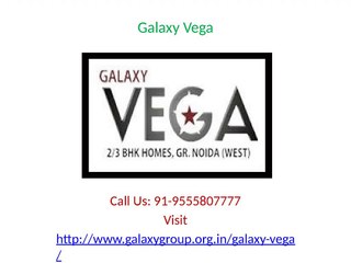 Galaxy Vega  2/3 BHK offer affordable price @9555807777