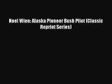 Download Noel Wien: Alaska Pioneer Bush Pilot (Classic Reprint Series) Ebook Online