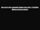Download Aircraft of the Luftwaffe Fighter Aces Vol. I: (Schiffer Military History Book) PDF