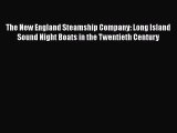Download The New England Steamship Company: Long Island Sound Night Boats in the Twentieth