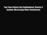 Read Two Years Before the Paddlewheel: Charles F. Gunther Mississippi River Confederate Ebook