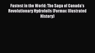 Read Fastest in the World: The Saga of Canada's Revolutionary Hydrofoils (Formac Illustrated