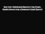 Read Deer Isle's Undefeated America's Cup Crews:: Humble Heroes from a Downeast Island (Sports)