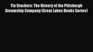 Read Tin Stackers: The History of the Pittsburgh Steamship Company (Great Lakes Books Series)