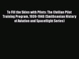 Read To Fill the Skies with Pilots: The Civilian Pilot Training Program 1939-1946 (Smithsonian
