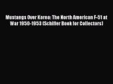 Download Mustangs Over Korea: The North American F-51 at War 1950-1953 (Schiffer Book for Collectors)