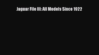 Read Jaguar File III: All Models Since 1922 Ebook Online