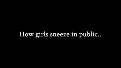 ZaidAliT - How girls sneeze In public vs at home