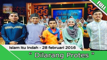 Islam Itu Indah - Dilarang Protes - 28 Februari 2016 [FULL]