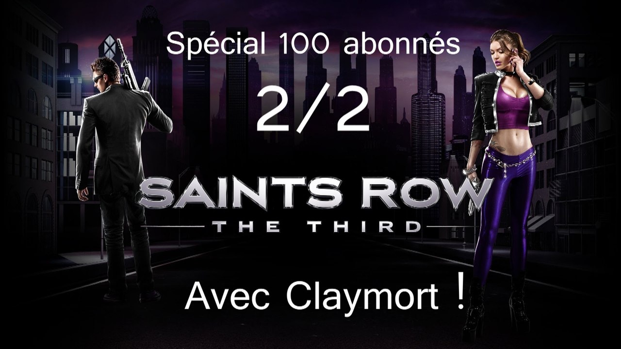 2/2 - Spécial 100 abonnés - Saints Row : The Third w/ Claymort