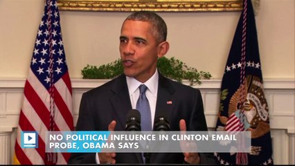 No political influence in Clinton email probe, Obama says