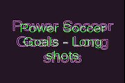 Power Soccer Goals - Long shots