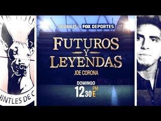 Joe Corona: Futuros y Leyendas