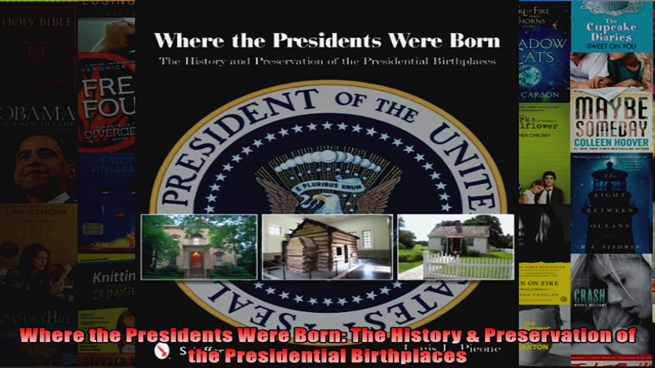 Download  Where the Presidents Were Born The History  Preservation of the Presidential Birthplaces Full EBook Free