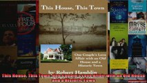 Read  This House This Town One Couples Love Affair with an Old House and a Historic Town  Full EBook