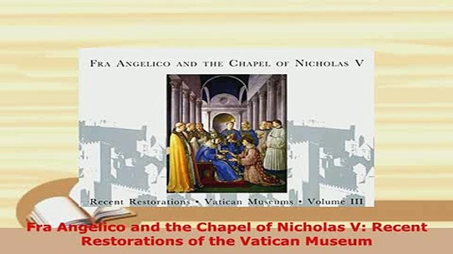 Download Fra Angelico and the Chapel of Nicholas V Recent Restorations of the Vatican Museum PDF Book Free