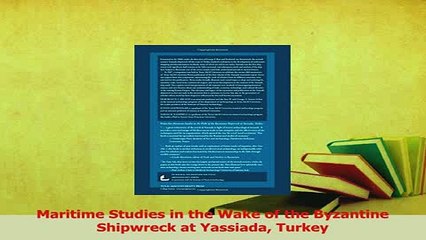 PDF  Maritime Studies in the Wake of the Byzantine Shipwreck at Yassiada Turkey Download Full Ebook
