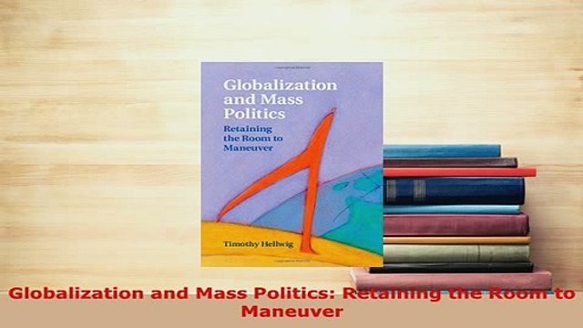 PDF Globalization and Mass Politics Retaining the Room to Maneuver Download Full Ebook
