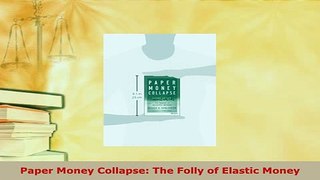 PDF  Paper Money Collapse The Folly of Elastic Money Read Online