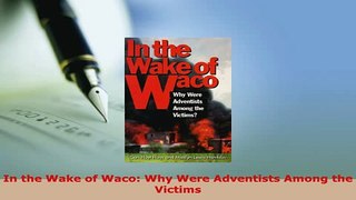 PDF  In the Wake of Waco Why Were Adventists Among the Victims  Read Online