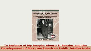 Download  In Defense of My People Alonso S Perales and the Development of MexicanAmerican Public Download Online