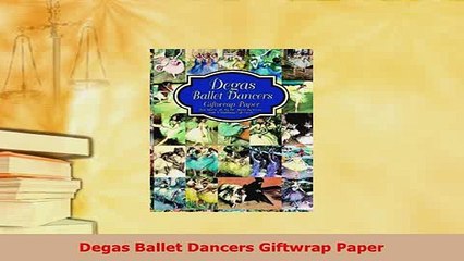 Download  Degas Ballet Dancers Giftwrap Paper Free Books
