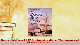 Download  Robert Whytes 1847 famine ship diary The journey of an Irish coffin ship PDF Online