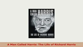 PDF  A Man Called Harris The Life of Richard Harris Download Online