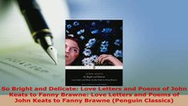 Download  So Bright and Delicate Love Letters and Poems of John Keats to Fanny Brawne Love Letters Download Online