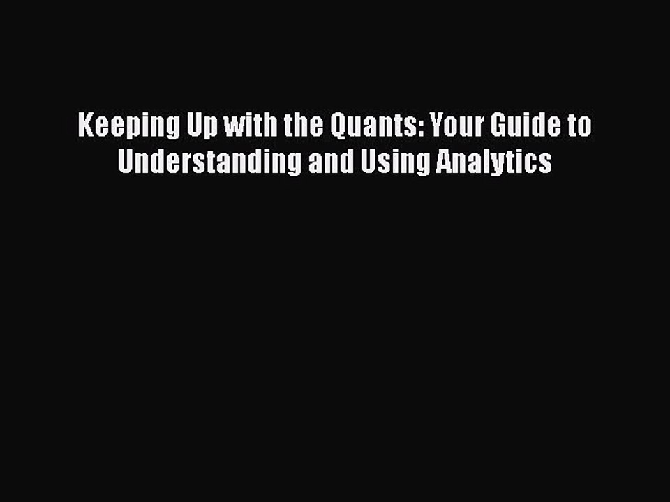 Download Keeping Up with the Quants: Your Guide to Understanding and Using Analytics  Read