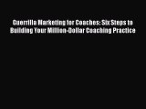 [Read book] Guerrilla Marketing for Coaches: Six Steps to Building Your Million-Dollar Coaching