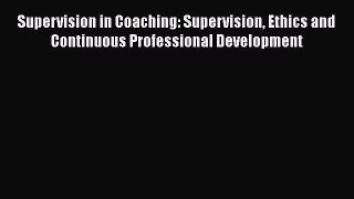 [Read book] Supervision in Coaching: Supervision Ethics and Continuous Professional Development