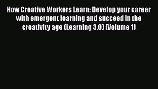 [Read book] How Creative Workers Learn: Develop your career with emergent learning and succeed