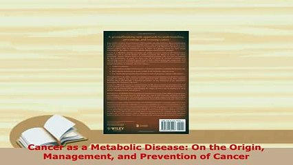 Download  Cancer as a Metabolic Disease On the Origin Management and Prevention of Cancer Free Books