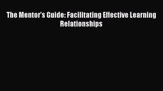 [Read book] The Mentor's Guide: Facilitating Effective Learning Relationships [PDF] Online