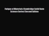 Read Fatigue of Materials (Cambridge Solid State Science Series) Second Edition Ebook Free