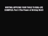 [Read book] WRITING: APPLYING YOUR TOOLS TO REAL-LIFE EXAMPLES: Part I (The Power of Writing