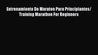 Download Entrenamiento De Maraton Para Principiantes/ Training Marathon For Beginners Ebook