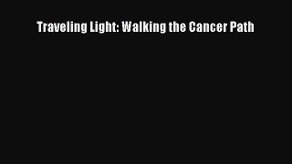 Read Traveling Light: Walking the Cancer Path PDF Online