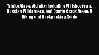 Read Trinity Alps & Vicinity: Including Whiskeytown Russian Wilderness and Castle Crags Areas: