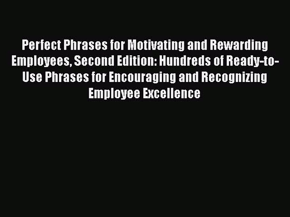 Second Edition Perfect Phrases for Motivating and Rewarding Employees