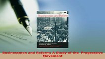 PDF  Businessmen and Reform A Study of the  Progressive Movement Read Full Ebook