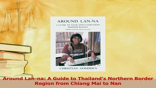 Read  Around Lanna A Guide to Thailands Northern Border Region from Chiang Mai to Nan Ebook Free